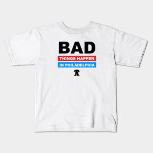 Bad Things Happen in Philadelphia Kids T-Shirt